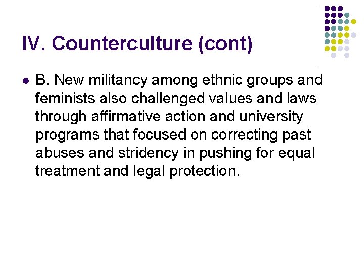 IV. Counterculture (cont) l B. New militancy among ethnic groups and feminists also challenged