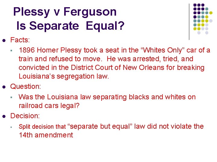 Plessy v Ferguson Is Separate Equal? l l l Facts: § 1896 Homer Plessy