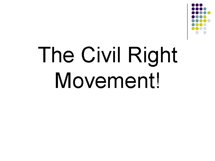 The Civil Right Movement! 