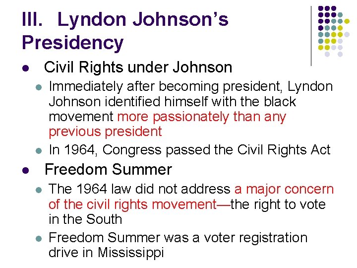 III. Lyndon Johnson’s Presidency Civil Rights under Johnson l l l Immediately after becoming
