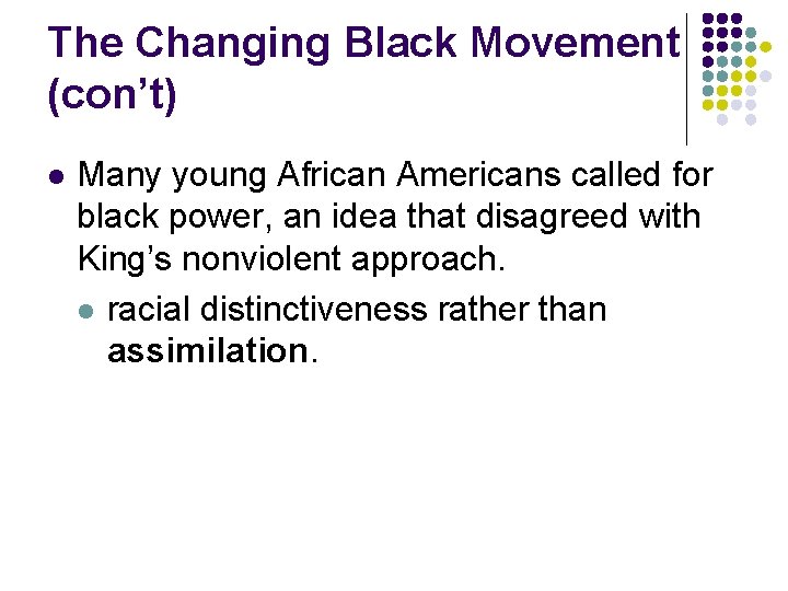 The Changing Black Movement (con’t) l Many young African Americans called for black power,