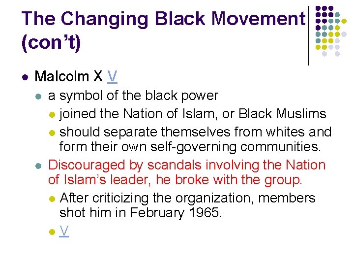 The Changing Black Movement (con’t) l Malcolm X V l l a symbol of