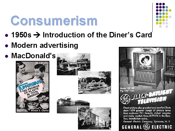 Consumerism l l l 1950 s Introduction of the Diner’s Card Modern advertising Mac.