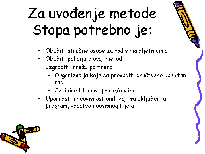 Za uvođenje metode Stopa potrebno je: • Obučiti stručne osobe za rad s maloljetnicima