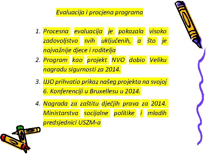 Evaluacija i procjena programa 1. Procesna evaluacija je pokazala visoko zadovoljstvo svih uključenih, a