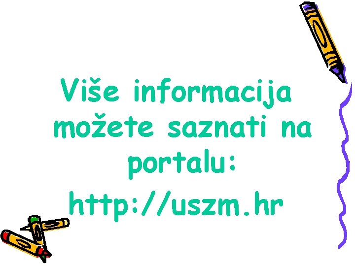 Više informacija možete saznati na portalu: http: //uszm. hr Više informacija možete saznati na portalu: http: //uszm. hr