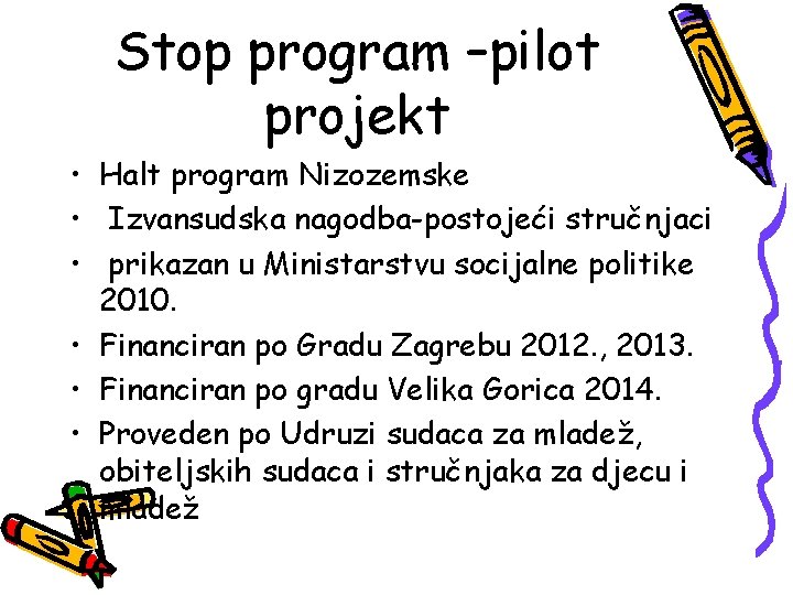 Stop program –pilot projekt • Halt program Nizozemske • Izvansudska nagodba-postojeći stručnjaci • prikazan