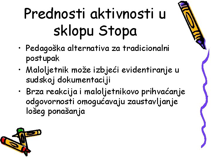 Prednosti aktivnosti u sklopu Stopa • Pedagoška alternativa za tradicionalni postupak • Maloljetnik može