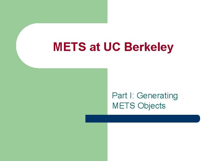 METS at UC Berkeley Part I: Generating METS Objects 