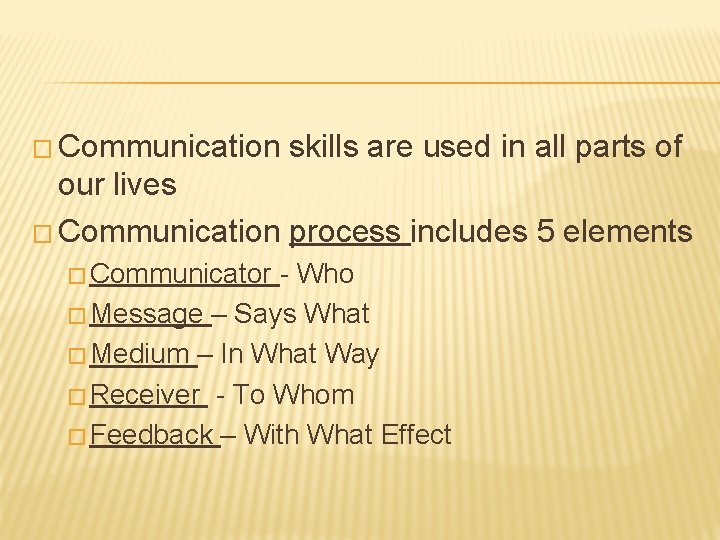 � Communication skills are used in all parts of our lives � Communication process