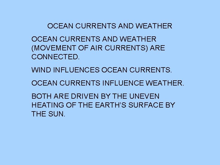 OCEAN CURRENTS AND WEATHER (MOVEMENT OF AIR CURRENTS) ARE CONNECTED. WIND INFLUENCES OCEAN CURRENTS