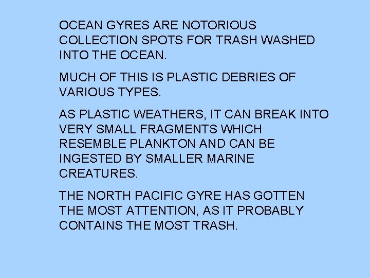 OCEAN GYRES ARE NOTORIOUS COLLECTION SPOTS FOR TRASH WASHED INTO THE OCEAN. MUCH OF