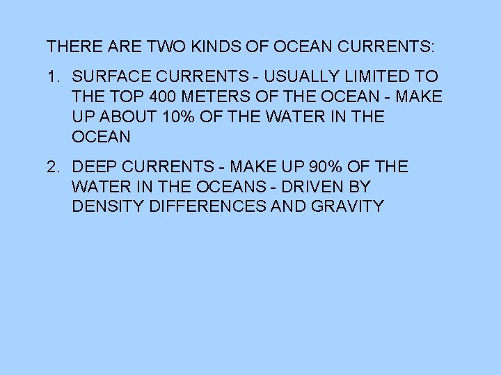 THERE ARE TWO KINDS OF OCEAN CURRENTS: 1. SURFACE CURRENTS - USUALLY LIMITED TO