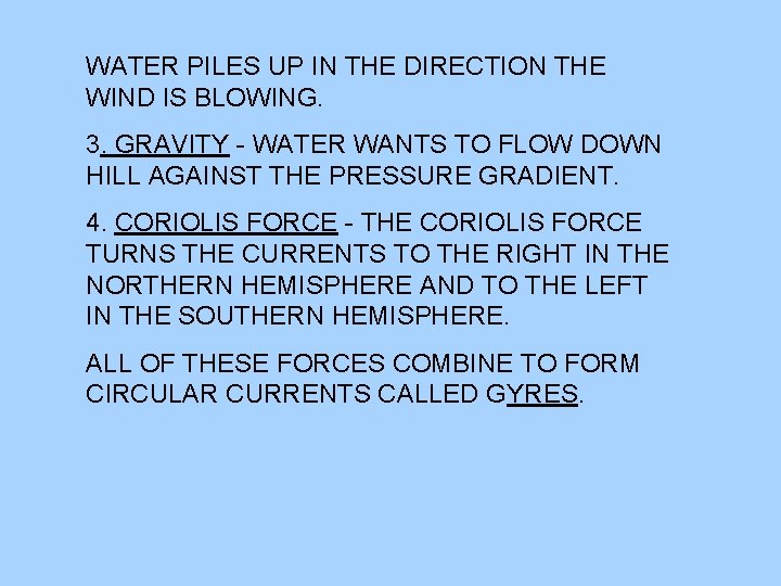 WATER PILES UP IN THE DIRECTION THE WIND IS BLOWING. 3. GRAVITY - WATER