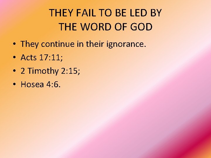 THEY FAIL TO BE LED BY THE WORD OF GOD • • They continue