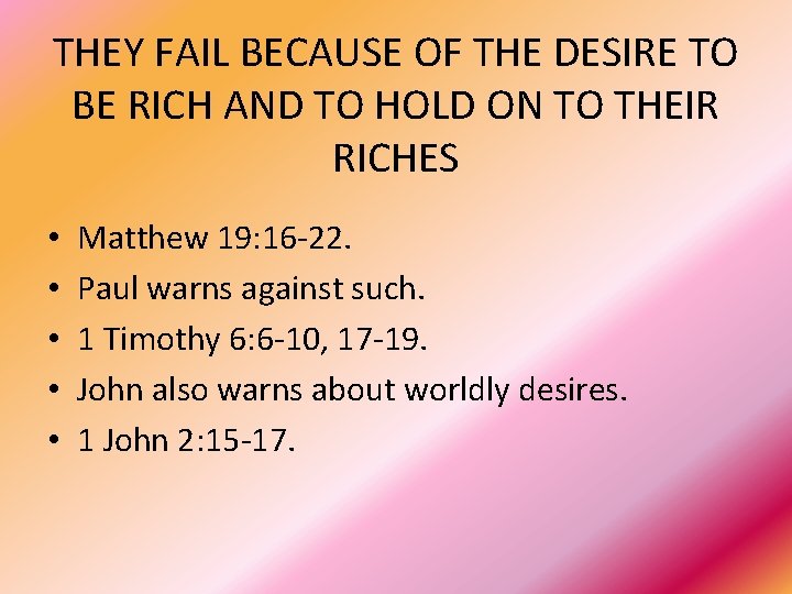 THEY FAIL BECAUSE OF THE DESIRE TO BE RICH AND TO HOLD ON TO