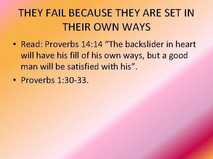 THEY FAIL BECAUSE THEY ARE SET IN THEIR OWN WAYS • Read: Proverbs 14: