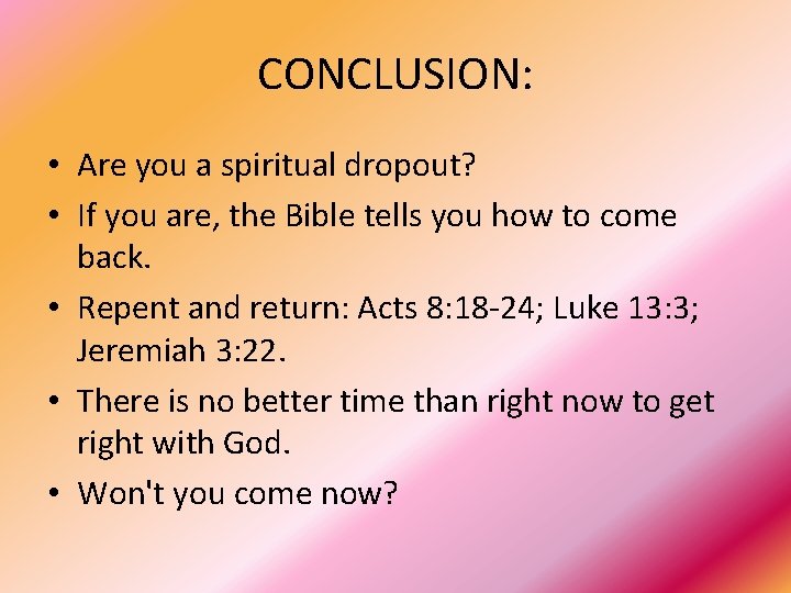 CONCLUSION: • Are you a spiritual dropout? • If you are, the Bible tells
