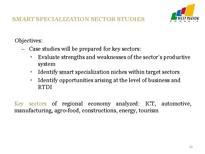 SMART SPECIALIZATION SECTOR STUDIES Objectives: – Case studies will be prepared for key sectors: SMART SPECIALIZATION SECTOR STUDIES Objectives: – Case studies will be prepared for key sectors: