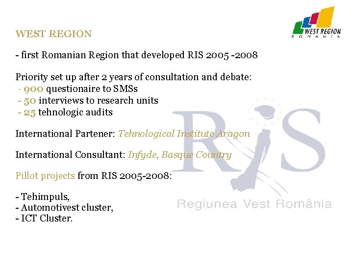 WEST REGION - first Romanian Region that developed RIS 2005 -2008 Priority set up WEST REGION - first Romanian Region that developed RIS 2005 -2008 Priority set up