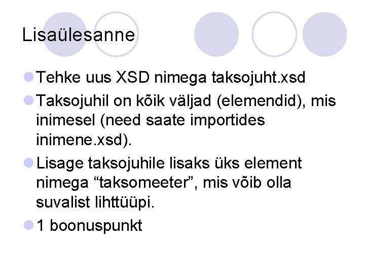 Lisaülesanne l Tehke uus XSD nimega taksojuht. xsd l Taksojuhil on kõik väljad (elemendid),