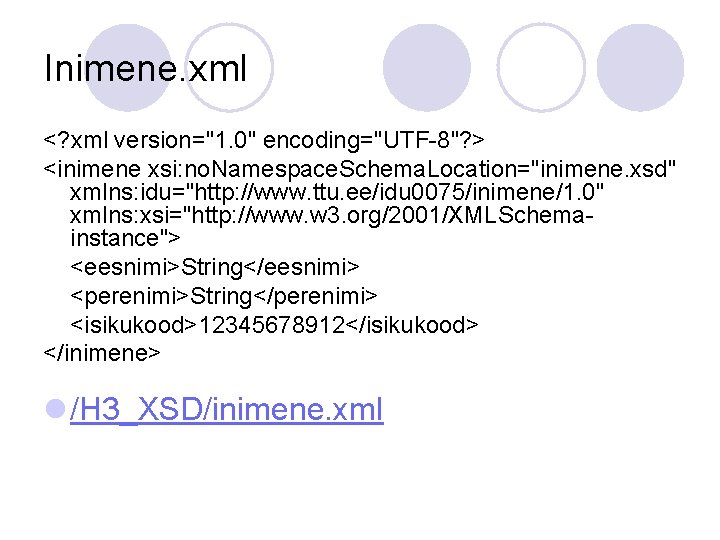 Inimene. xml <? xml version="1. 0" encoding="UTF-8"? > <inimene xsi: no. Namespace. Schema. Location="inimene.