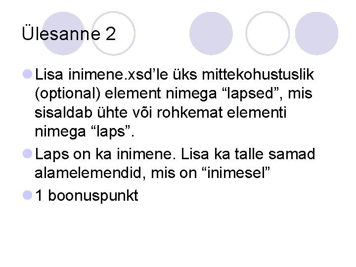 Ülesanne 2 l Lisa inimene. xsd’le üks mittekohustuslik (optional) element nimega “lapsed”, mis sisaldab