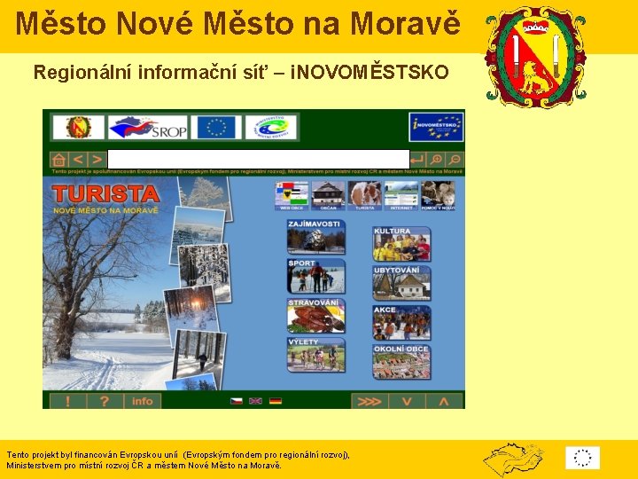 Město Nové Město na Moravě Regionální informační síť – i. NOVOMĚSTSKO Tento projekt byl