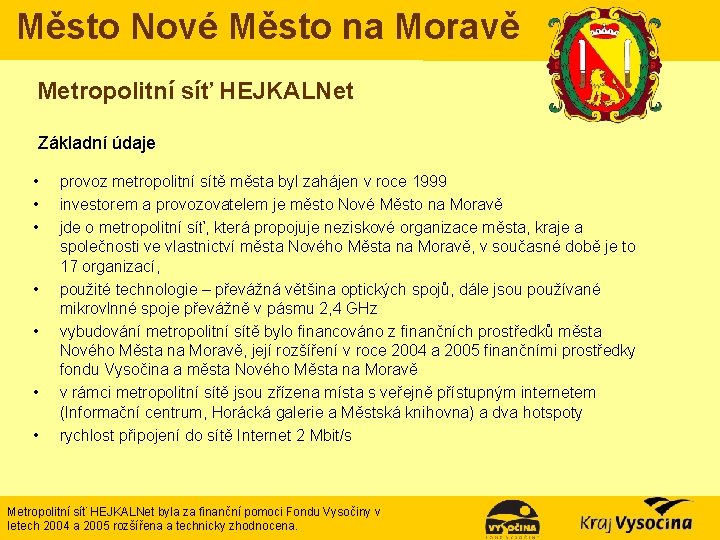 Město Nové Město na Moravě Metropolitní síť HEJKALNet Základní údaje • • provoz metropolitní