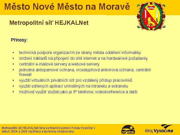 Město Nové Město na Moravě Metropolitní síť HEJKALNet Přínosy: • • technická podpora organizacím