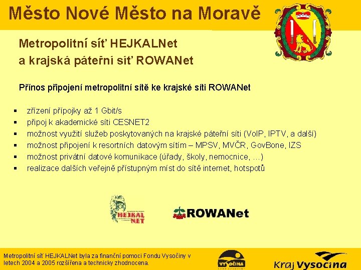 Město Nové Město na Moravě Metropolitní síť HEJKALNet a krajská páteřní síť ROWANet Přínos