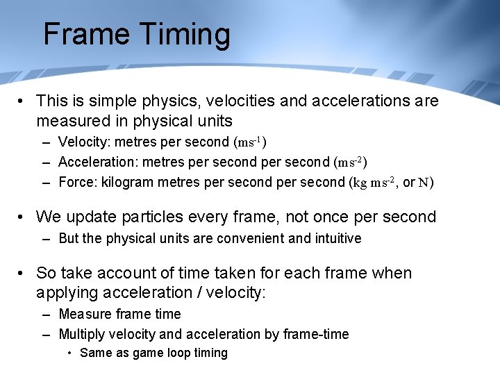 Frame Timing • This is simple physics, velocities and accelerations are measured in physical