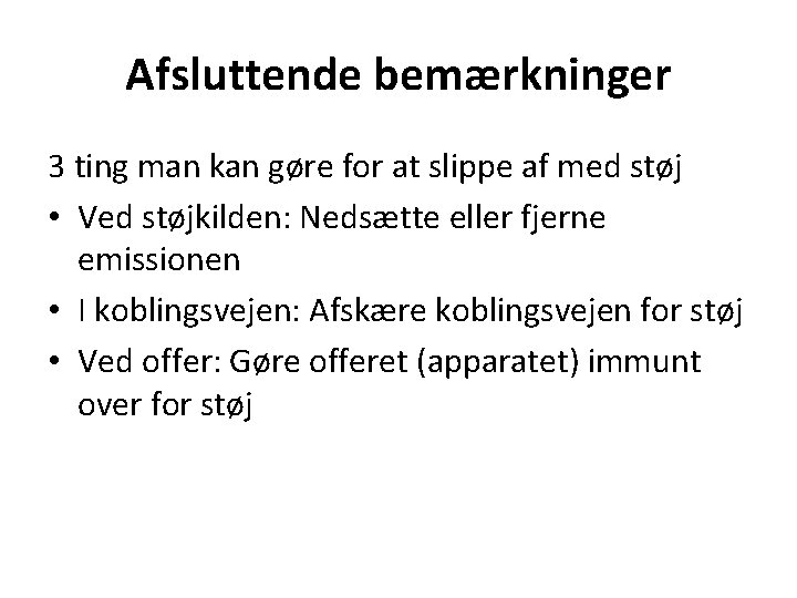 Afsluttende bemærkninger 3 ting man kan gøre for at slippe af med støj •