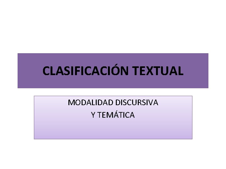 CLASIFICACIÓN TEXTUAL MODALIDAD DISCURSIVA Y TEMÁTICA 