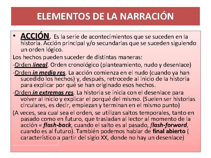 ELEMENTOS DE LA NARRACIÓN • ACCIÓN. Es la serie de acontecimientos que se suceden