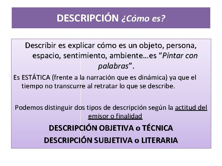 DESCRIPCIÓN ¿Cómo es? Describir es explicar cómo es un objeto, persona, espacio, sentimiento, ambiente…es