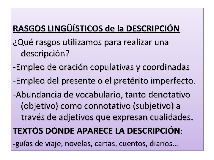 RASGOS LINGÜÍSTICOS de la DESCRIPCIÓN ¿Qué rasgos utilizamos para realizar una descripción? -Empleo de