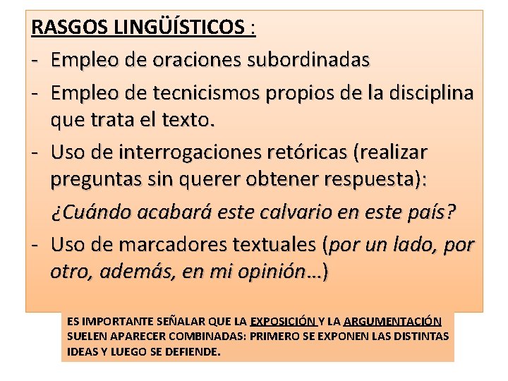 RASGOS LINGÜÍSTICOS : - Empleo de oraciones subordinadas - Empleo de tecnicismos propios de