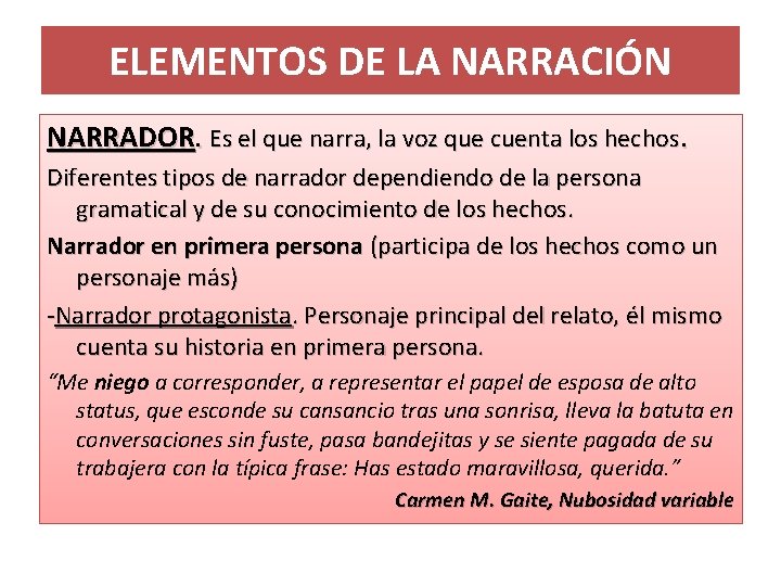 ELEMENTOS DE LA NARRACIÓN NARRADOR. Es el que narra, la voz que cuenta los