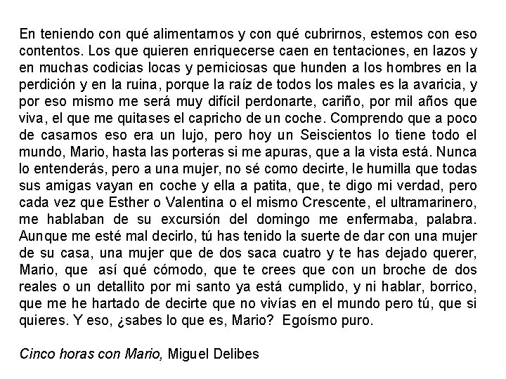 En teniendo con qué alimentarnos y con qué cubrirnos, estemos con eso contentos. Los