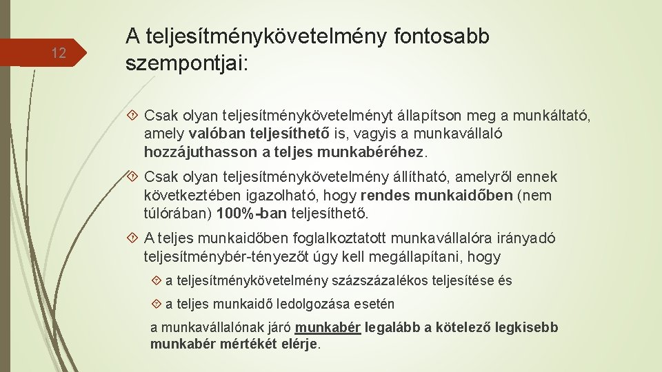 12 A teljesítménykövetelmény fontosabb szempontjai: Csak olyan teljesítménykövetelményt állapítson meg a munkáltató, amely valóban