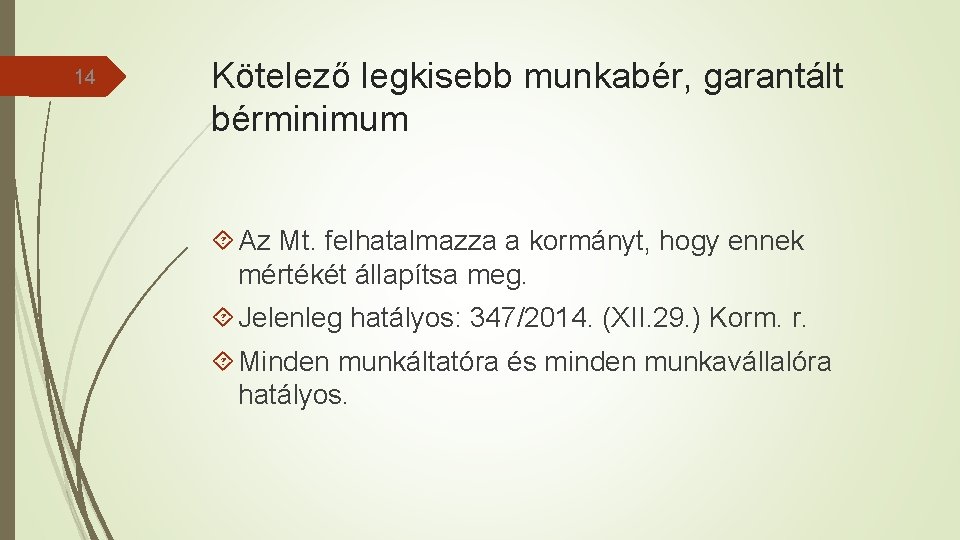 14 Kötelező legkisebb munkabér, garantált bérminimum Az Mt. felhatalmazza a kormányt, hogy ennek mértékét