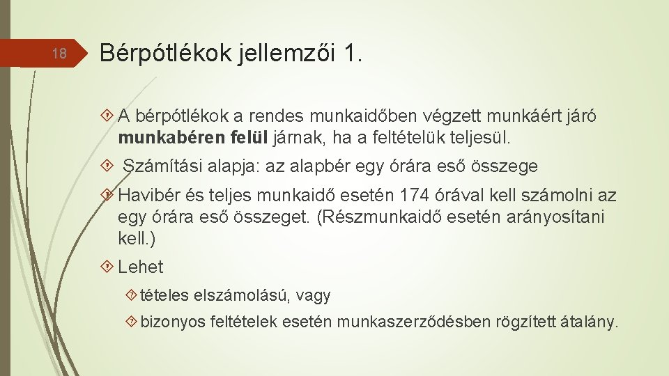 18 Bérpótlékok jellemzői 1. A bérpótlékok a rendes munkaidőben végzett munkáért járó munkabéren felül