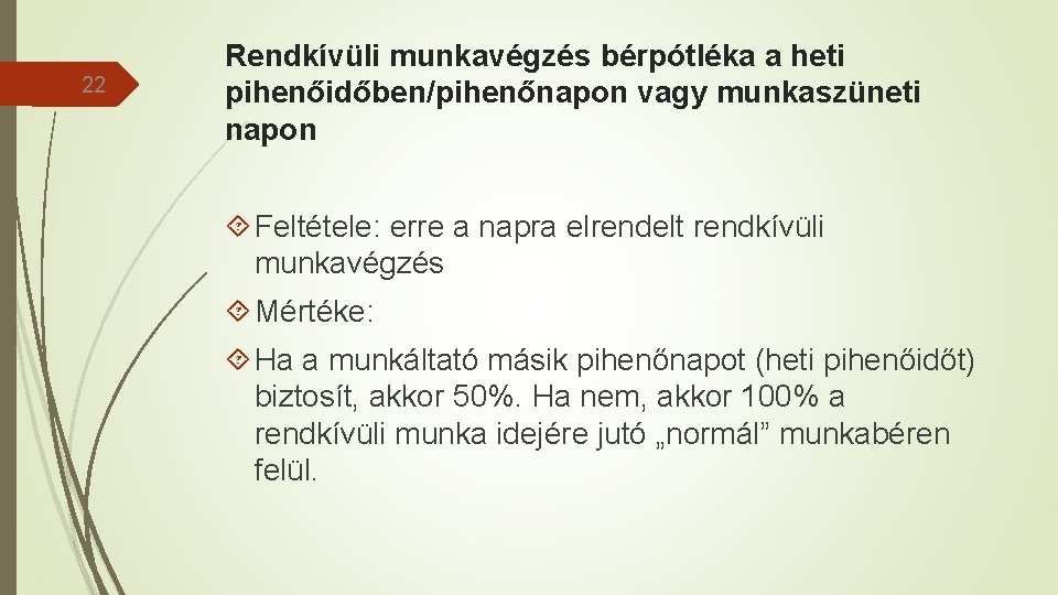 22 Rendkívüli munkavégzés bérpótléka a heti pihenőidőben/pihenőnapon vagy munkaszüneti napon Feltétele: erre a napra