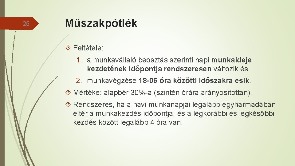 26 Műszakpótlék Feltétele: 1. a munkavállaló beosztás szerinti napi munkaideje kezdetének időpontja rendszeresen változik