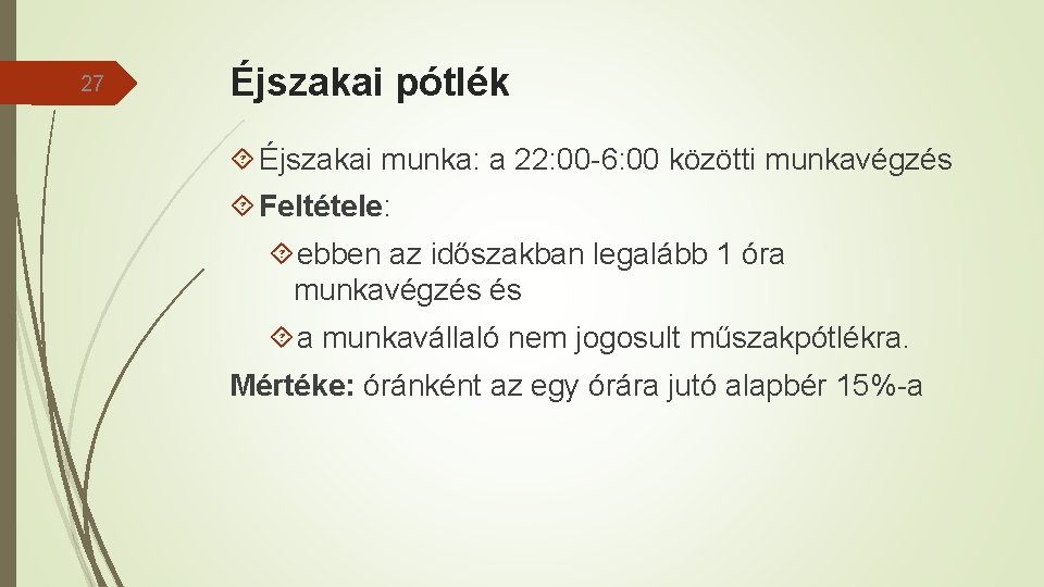 27 Éjszakai pótlék Éjszakai munka: a 22: 00 -6: 00 közötti munkavégzés Feltétele: ebben