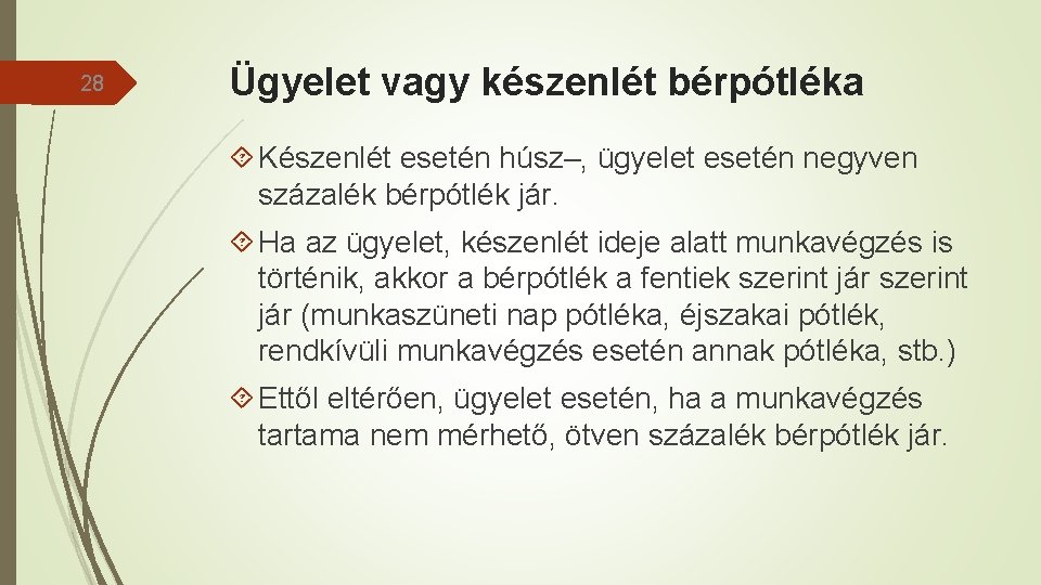 28 Ügyelet vagy készenlét bérpótléka Készenlét esetén húsz–, ügyelet esetén negyven százalék bérpótlék jár.