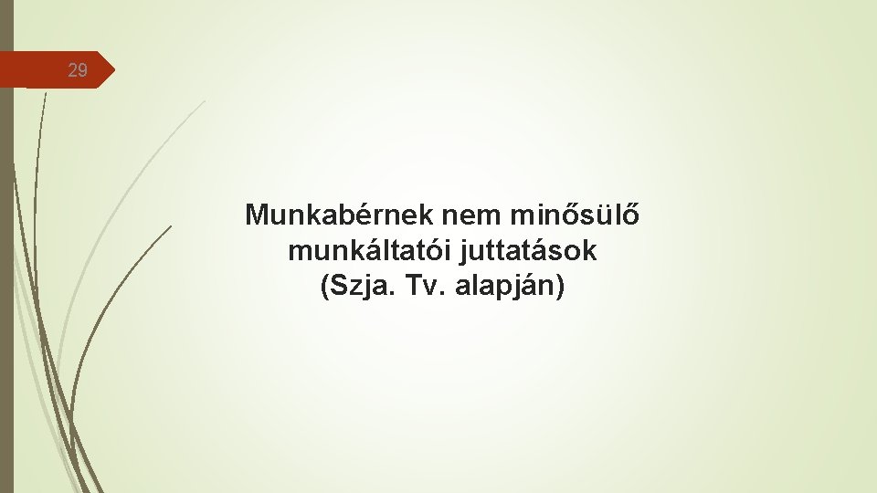 29 Munkabérnek nem minősülő munkáltatói juttatások (Szja. Tv. alapján) 