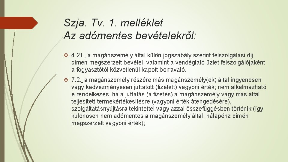 Szja. Tv. 1. melléklet Az adómentes bevételekről: 4. 21. a magánszemély által külön jogszabály