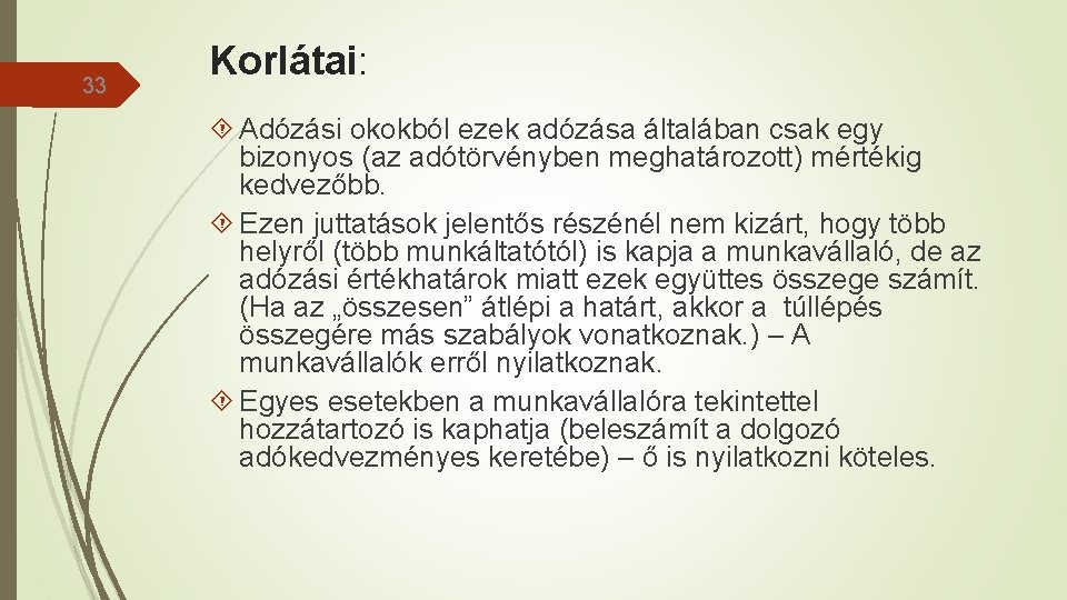 33 Korlátai: Adózási okokból ezek adózása általában csak egy bizonyos (az adótörvényben meghatározott) mértékig